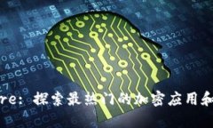 Tokenim App Store: 探索最热门的加密应用和数字货币
